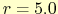 $r=5.0$