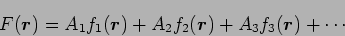 \begin{displaymath}
F(\mbox{\boldmath$r$})=A_1 f_1(\mbox{\boldmath$r$})+A_2f_2(\mbox{\boldmath$r$})+A_3f_3(\mbox{\boldmath$r$})+\cdots
\end{displaymath}