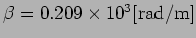 $\beta=0.209\times10^3\mbox{[rad/m]}$