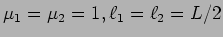 $\mu_1=\mu_2=1, \ell_1=\ell_2=L/2$