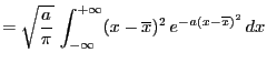 $\displaystyle = \sqrt{\frac{a}{\pi}} \int_{-\infty}^{+\infty} (x-\overline{x})^2 e^{-a(x-\overline{x})^2} dx$