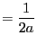 $\displaystyle =\frac{1}{2a}$