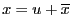 $ x=u+\overline{x}$