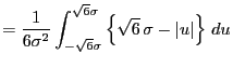 $\displaystyle =\frac{1}{6\sigma^2} \int_{-\sqrt{6}\sigma}^{\sqrt{6}\sigma} \left\{\sqrt{6} \sigma - \vert u\vert\right\} du$