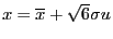 $ x=\overline{x}+ \sqrt{6}\sigma u$