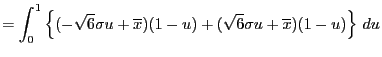 $\displaystyle = \int_{0}^1 \left\{(-\sqrt{6}\sigma u+\overline{x})(1-u) +(\sqrt{6}\sigma u+\overline{x})(1-u)\right\} du$