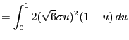 $\displaystyle = \int_{0}^1 2(\sqrt{6}\sigma u)^2(1-u) du$