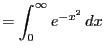 $\displaystyle = \int_0^\infty e^{-x^2} dx$