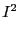 $\displaystyle I^2$