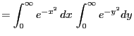 $\displaystyle = \int_0^\infty e^{-x^2} dx \int_0^\infty e^{-y^2}dy$