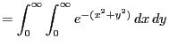 $\displaystyle = \int_0^\infty\int_0^\infty e^{-(x^2+y^2)} dx dy$