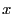 $\displaystyle x$