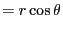 $\displaystyle = r\cos\theta$