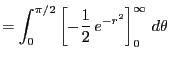 $\displaystyle = \int_0^{\pi/2}\left[-\frac{1}{2} e^{-r^2}\right]_0^\infty d\theta$