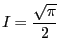 $\displaystyle I=\frac{\sqrt{\pi}}{2}
$