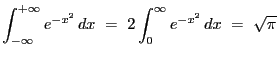$\displaystyle \int_{-\infty}^{+\infty}e^{-x^2} dx
 = 2\int_0^{\infty}e^{-x^2} dx = \sqrt{\pi}
$
