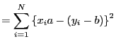 $\displaystyle = \sum_{i=1}^N\left\{x_ia-(y_i-b)\right\}^2$