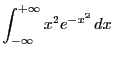 $\displaystyle \int_{-\infty}^{+\infty}x^2 e^{-x^2} dx$