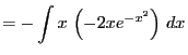 $\displaystyle = -\int x \left(-2x e^{-x^2}\right) dx$