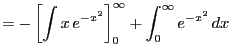 $\displaystyle = -\left[\int x e^{-x^2} \right]_0^\infty +\int_0^\infty e^{-x^2} dx$