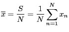 $ \displaystyle \overline{x}=\frac{S}{N}=\frac{1}{N}\sum_{n=1}^Nx_n$