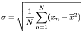 $ \displaystyle \sigma=\sqrt{\frac{1}{N}\sum_{n=1}^N(x_n-\overline{x}^2)}$