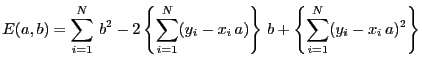 $\displaystyle E(a,b)=
\sum_{i=1}^N b^2
-2\left\{\sum_{i=1}^N(y_i-x_i a)\right\} b
+\left\{\sum_{i=1}^N(y_i-x_i a)^2\right\}
$
