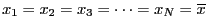 $ x_1=x_2=x_3=\cdots=x_N=\overline{x}$