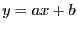 $\displaystyle y = a x + b$