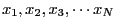 $ x_1, x_2, x_3, \cdots x_N$
