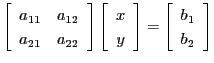 $\displaystyle \left[ \begin{array}{cc} a_{11}& a_{12}\ a_{21}& a_{22} \end{arr...
... \end{array} \right] = \left[ \begin{array}{c} b_1\ b_2\ \end{array} \right]$