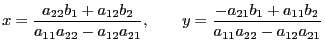 $\displaystyle x=\frac{a_{22}b_1+a_{12}b_2}{a_{11}a_{22}-a_{12}a_{21}}
,\qquad
y=\frac{-a_{21}b_1+a_{11}b_2}{a_{11}a_{22}-a_{12}a_{21}}
$
