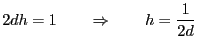 $\displaystyle 2dh=1\qquad\Rightarrow\qquad h = \frac{1}{2d}
$
