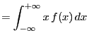 $\displaystyle =\int_{-\infty}^{+\infty}x f(x) dx$