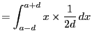 $\displaystyle = \int_{a-d}^{a+d}x\times \frac{1}{2d} dx$
