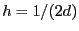 $ h=1/(2d)$