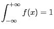 $\displaystyle \int_{-\infty}^{+\infty}f(x)=1
$