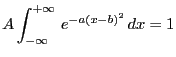 $\displaystyle A\int_{-\infty}^{+\infty} e^{-a (x-b)^2} dx=1
$