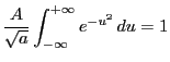 $\displaystyle \frac{A}{\sqrt{a}}\int_{-\infty}^{+\infty}e^{-u^2} du=1
$
