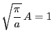 $\displaystyle \sqrt{\frac{\pi}{a}} A=1
$