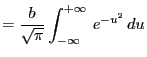 $\displaystyle =\frac{b}{\sqrt{\pi}}\int_{-\infty}^{+\infty} e^{-u^2} du$