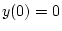 $y(0)=0$
