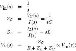 \begin{eqnarray*}
V_{\mbox{in}}(s)&=&\frac{1}{s}\\
Z_C&=& \frac{V_C(s)}{I(s)}...
...= s L\\
V_C(s)&=&\frac{Z_C}{R+Z_L+Z_C}\times V_{\mbox{in}}(s))
\end{eqnarray*}