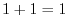 $ 1+1=1$