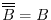$ \overline{\overline{B}}=B$