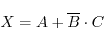 \begin{displaymath}
X=A +\overline{B}\cdot C
\end{displaymath}