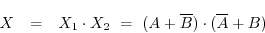 \begin{eqnarray*}
X&=&X_1\cdot X_2\ =\ (A+\overline{B})\cdot(\overline{A}+B)
\end{eqnarray*}