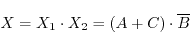 \begin{displaymath}
X=X_1\cdot X_2=(A+C)\cdot\overline{B}
\end{displaymath}