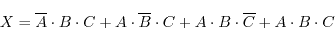 \begin{displaymath}
X=\overline{A}\cdot{B}\cdot{C}+{A}\cdot\overline{B}\cdot{C}+{A}\cdot{B}\cdot\overline{C}+{A}\cdot{B}\cdot{C}
\end{displaymath}