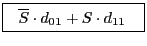 $\displaystyle \mbox{\fbox{\rule[-0.5ex]{0mm}{2ex}
\ $\overline{S}\cdot d_{01}+{S}\cdot d_{11}$\hspace{2ex}}}$